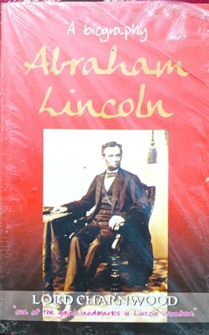 A biography Abraham Lincoln by LORD CHARNWOOD