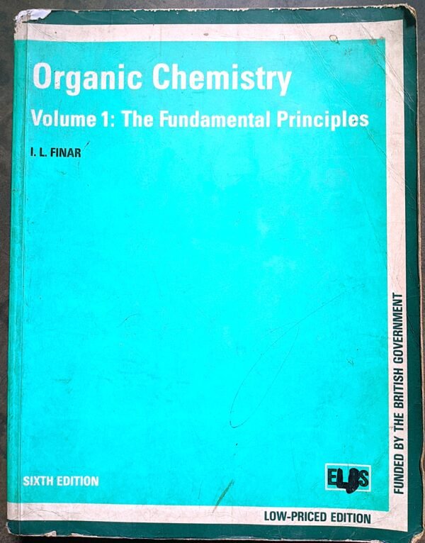 Organic Chemistry volume -1 The Fundamental Principles by I. L FINAR